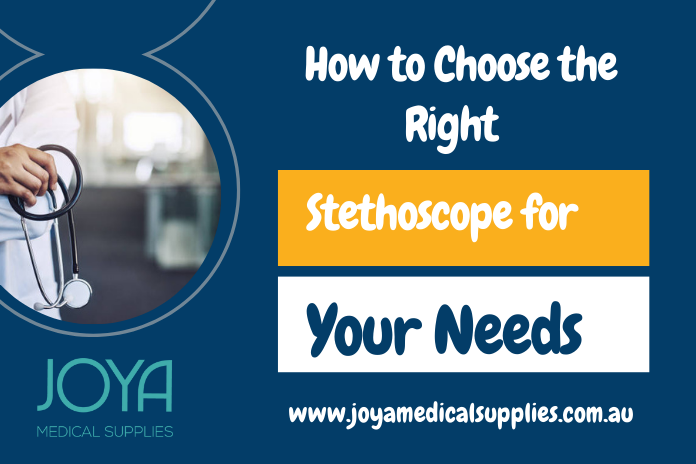 How to Choose the Right Stethoscope for Your Needs
