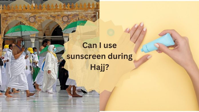 Can I use sunscreen during Hajj?