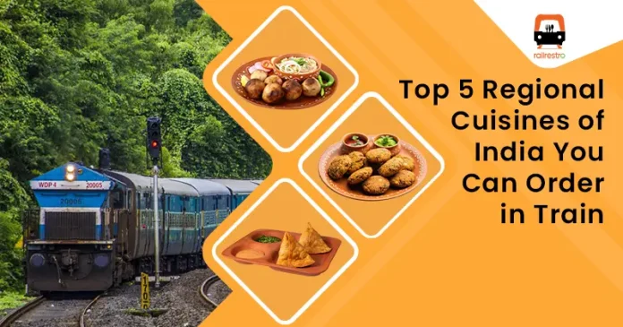 Top 5 Regional Cuisines of India You Can Order in Train