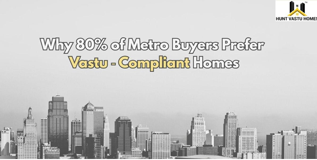 Why 80 of Metro Buyers Prefer Vastu‑Compliant Homes Why 80 of Metro Buyers Prefer Vastu‑Compliant Homes
