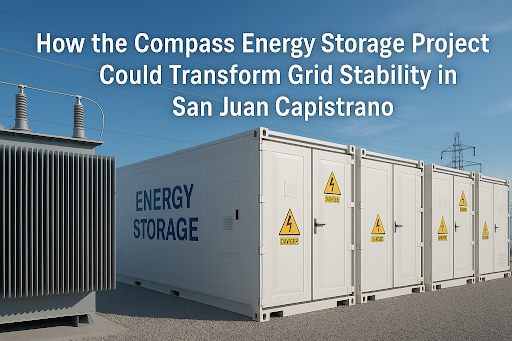 How the Compass Energy Storage Project Could Transform Grid Stability in San Juan Capistrano Compass Energy Storage Project