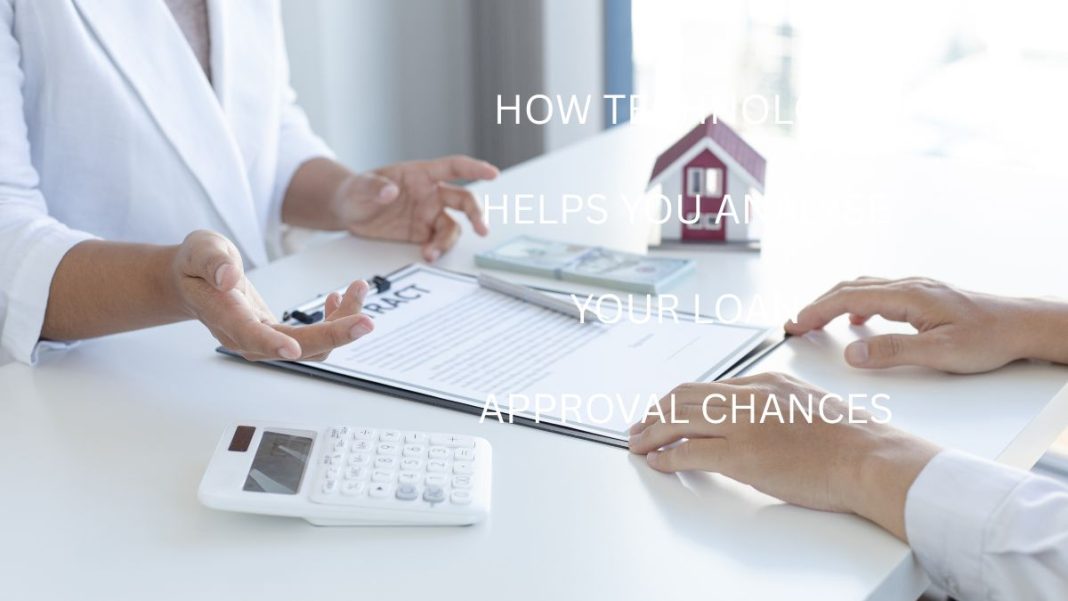 How Technology Helps You Analyse Your Loan Approval Chances? How Technology Helps You Analyse Your Loan Approval Chances