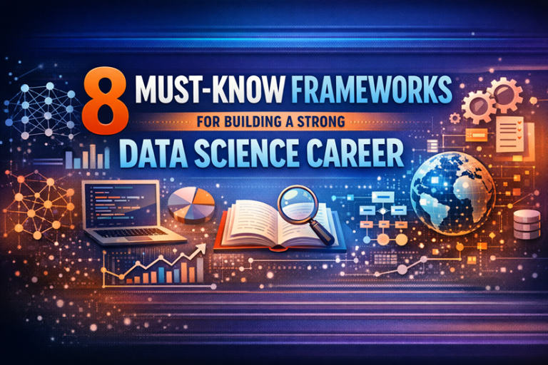 8 Must-Know Frameworks for Building a Strong Data Science Career