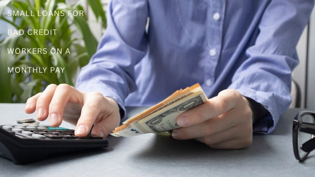 Small Loans for Bad Credit Workers on a Monthly Pay