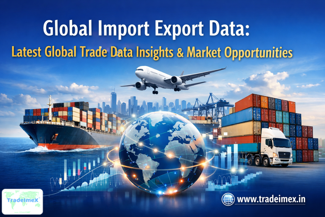 Global Import Export Data: Latest Global Trade Data Insights & Market Opportunities Global Import Export Data: Latest Global Trade Data Insights & Market Opportunities