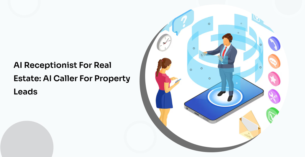 AI Receptionist for Real Estate: AI Caller for Property Leads