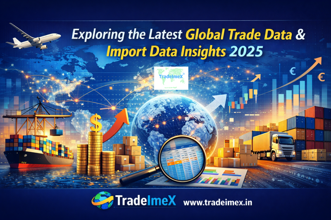 Exploring the Latest Global Trade Data & Import Data Insights 2025 Exploring the Latest Global Trade Data & Import Data Insights 2025