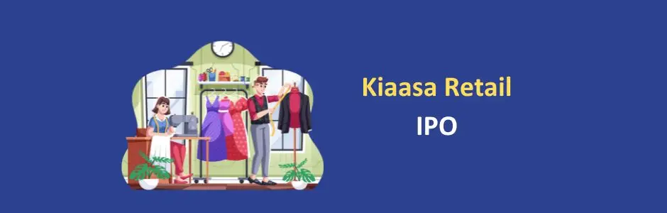 Fashion Retail Chain Market Listing and Growth Prospects new kiaasa retail ipo