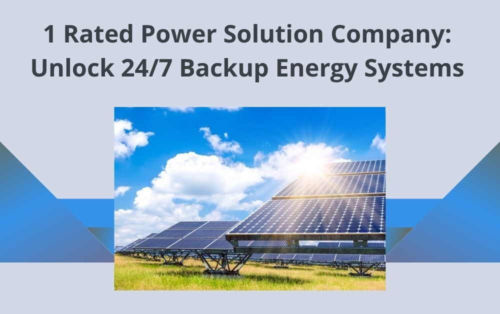 1 Rated Power Solution Company: Unlock 24/7 Backup Energy Systems 1 Rated Power Solution Company: Unlock 24/7 Backup Energy Systems