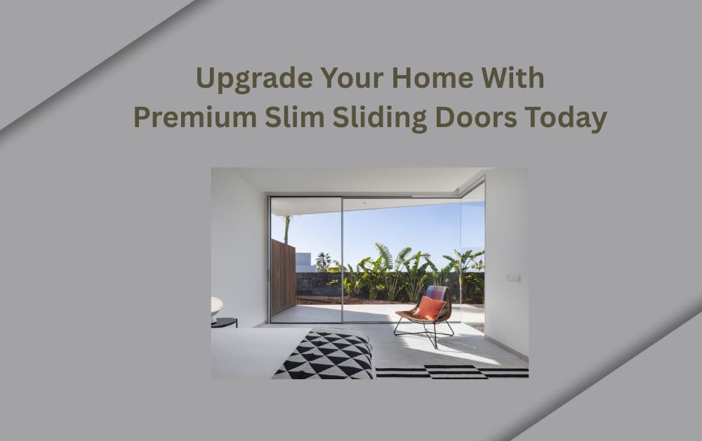 Upgrade Your Home With Premium Slim Sliding Doors Today Upgrade Your Home With Premium Slim Sliding Doors Today