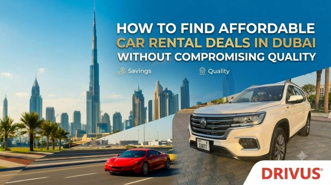 How to Find Affordable Car Rental Deals in Dubai Without Compromising Quality