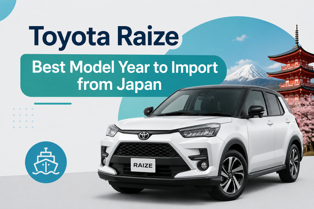 Which Toyota Raize Model Year Is Best to Import From Japan for Pakistani Buyers? Toyota Raize – Best Model Year to Import from Japan