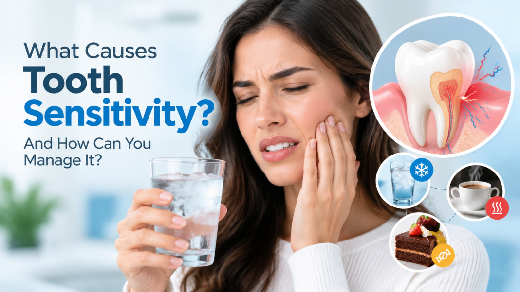 What Causes Tooth Sensitivity and How Can You Manage It? Tooth Sensitivity