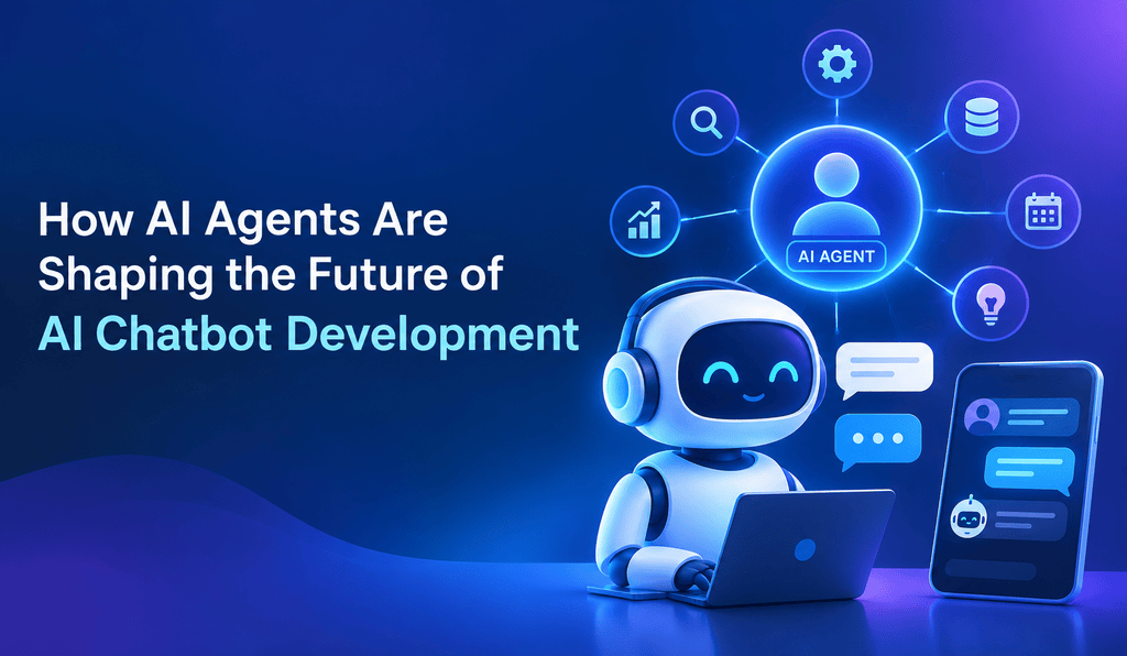 AI Chatbot Development: How AI Agents Are Shaping the Future How AI Agents Are Shaping the Future of AI Chatbot Development